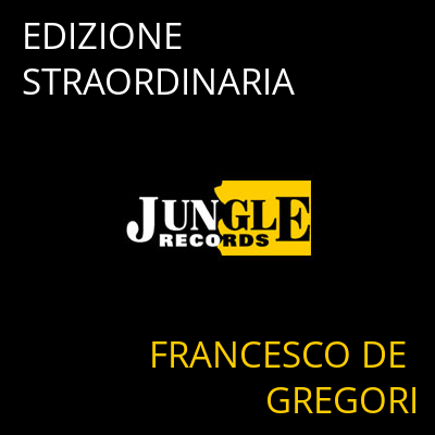 EDIZIONE STRAORDINARIA FRANCESCO DE GREGORI