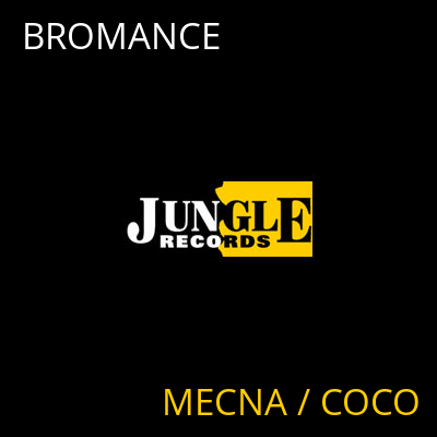 BROMANCE MECNA / COCO