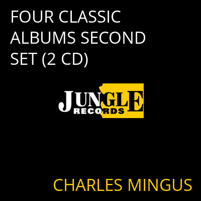 FOUR CLASSIC ALBUMS SECOND SET (2 CD) CHARLES MINGUS