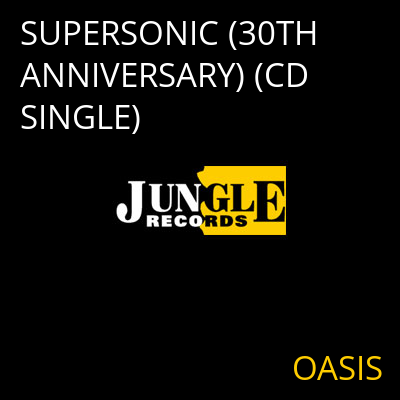 SUPERSONIC (30TH ANNIVERSARY) (CD SINGLE) OASIS