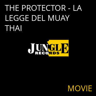 THE PROTECTOR - LA LEGGE DEL MUAY THAI MOVIE