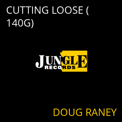 CUTTING LOOSE (140G) DOUG RANEY