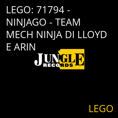 LEGO: 71794 - NINJAGO - TEAM MECH NINJA DI LLOYD E ARIN LEGO