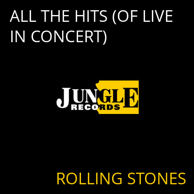 ALL THE HITS (OF LIVE IN CONCERT) ROLLING STONES