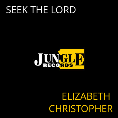 SEEK THE LORD ELIZABETH CHRISTOPHER