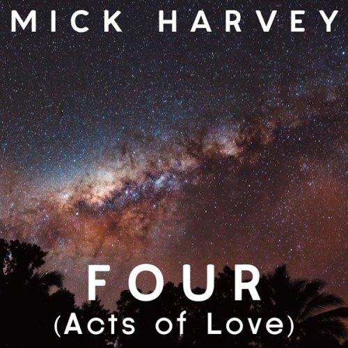 FOUR - ACTS OF LOVE MICK HARVEY