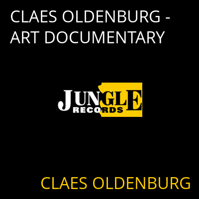 CLAES OLDENBURG - ART DOCUMENTARY CLAES OLDENBURG