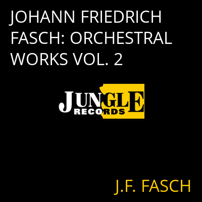 JOHANN FRIEDRICH FASCH: ORCHESTRAL WORKS VOL. 2 J.F. FASCH