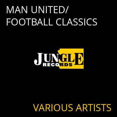 MAN UNITED/FOOTBALL CLASSICS VARIOUS ARTISTS