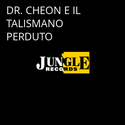 DR. CHEON E IL TALISMANO PERDUTO -