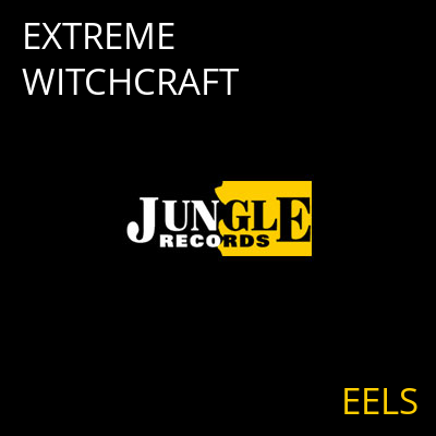 EXTREME WITCHCRAFT EELS