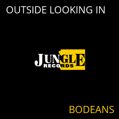 OUTSIDE LOOKING IN BODEANS