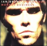 UNFINISHED MONKEY BUSINESS IAN BROWN