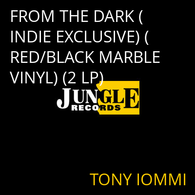 FROM THE DARK (INDIE EXCLUSIVE) (RED/BLACK MARBLE VINYL) (2 LP) TONY IOMMI