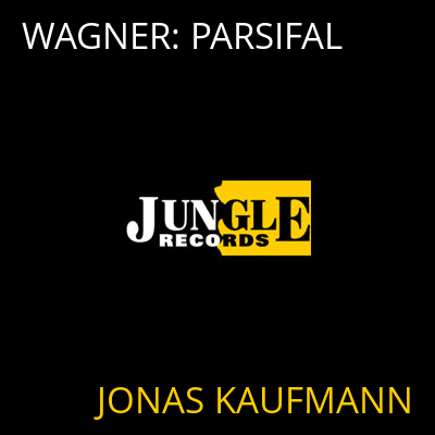 WAGNER: PARSIFAL JONAS KAUFMANN
