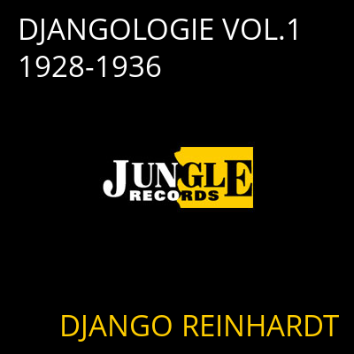 DJANGOLOGIE VOL.1 1928-1936 DJANGO REINHARDT