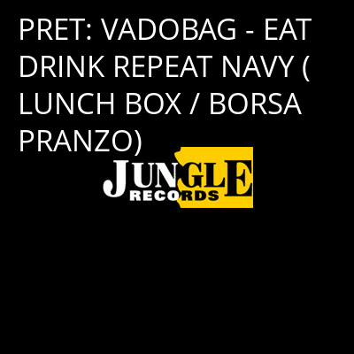 PRET: VADOBAG - EAT DRINK REPEAT NAVY (LUNCH BOX / BORSA PRANZO) -