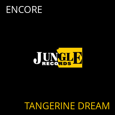 ENCORE TANGERINE DREAM