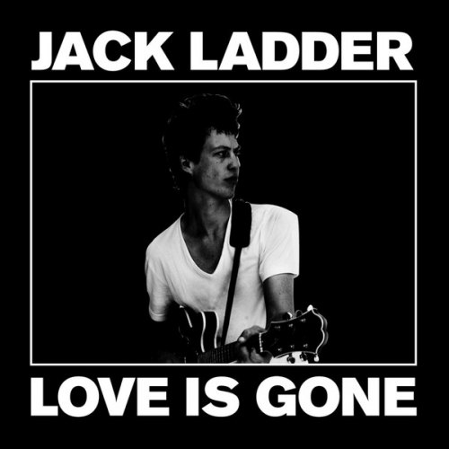 LOVE IS GONE JACK LADDER