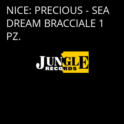 NICE: PRECIOUS - SEA DREAM BRACCIALE 1 PZ. -