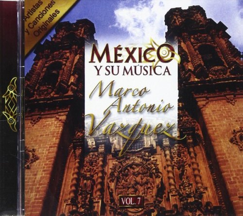 MEXICO Y SU MUSICA 7 MARCO ANTONIO VAZQUEZ