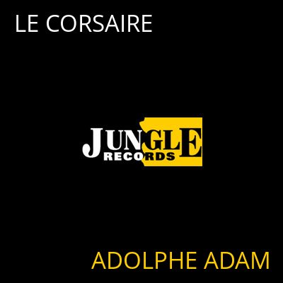 LE CORSAIRE ADOLPHE ADAM
