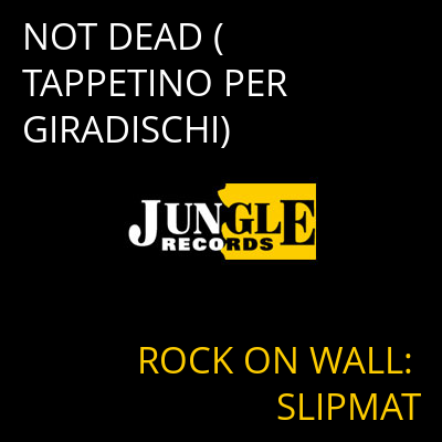 NOT DEAD (TAPPETINO PER GIRADISCHI) ROCK ON WALL: SLIPMAT