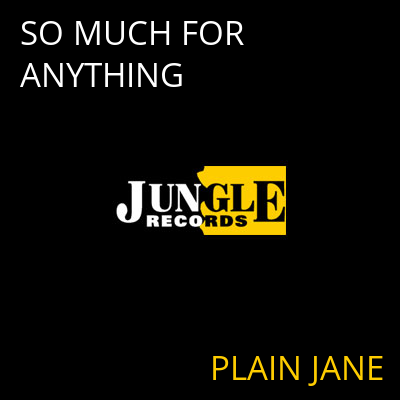 SO MUCH FOR ANYTHING PLAIN JANE