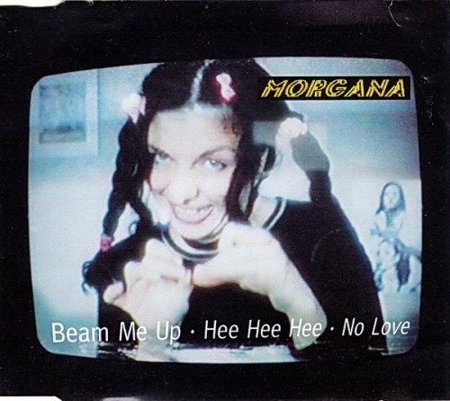 BEAM ME UP-HEE HEE HEE-NO LOVE MORGANA