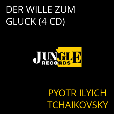 DER WILLE ZUM GLUCK (4 CD) PYOTR ILYICH TCHAIKOVSKY