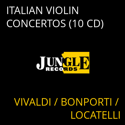 ITALIAN VIOLIN CONCERTOS (10 CD) VIVALDI / BONPORTI / LOCATELLI