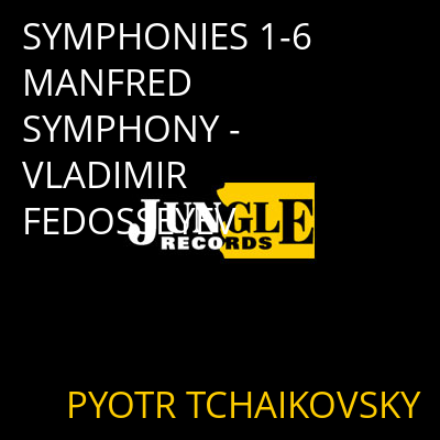 SYMPHONIES 1-6 MANFRED SYMPHONY - VLADIMIR FEDOSSEYEV PYOTR TCHAIKOVSKY