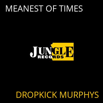 MEANEST OF TIMES DROPKICK MURPHYS