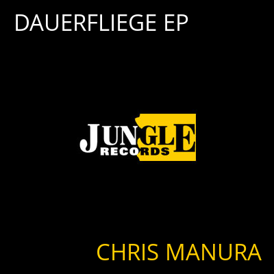 DAUERFLIEGE EP CHRIS MANURA