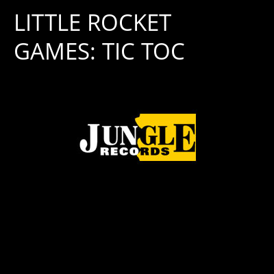 LITTLE ROCKET GAMES: TIC TOC -