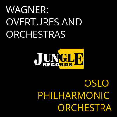 WAGNER: OVERTURES AND ORCHESTRAS OSLO PHILHARMONIC ORCHESTRA