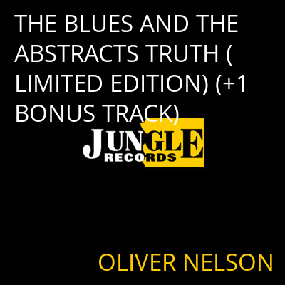 THE BLUES AND THE ABSTRACTS TRUTH (LIMITED EDITION) (+1 BONUS TRACK) OLIVER NELSON