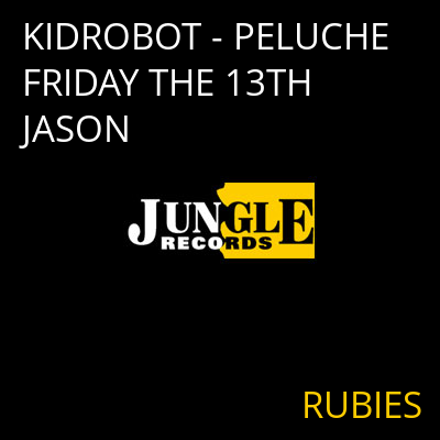 KIDROBOT - PELUCHE FRIDAY THE 13TH JASON RUBIES