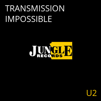 TRANSMISSION IMPOSSIBLE U2
