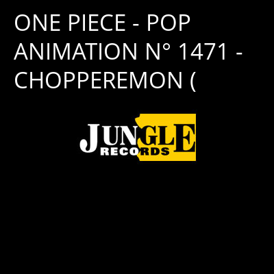 ONE PIECE - POP ANIMATION N° 1471 - CHOPPEREMON ( -
