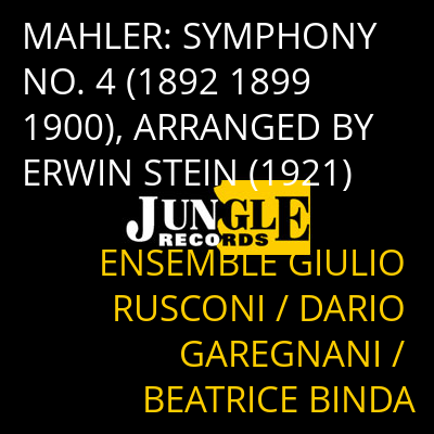 MAHLER: SYMPHONY NO. 4 (1892 1899 1900), ARRANGED BY ERWIN STEIN (1921) ENSEMBLE GIULIO RUSCONI / DARIO GAREGNANI / BEATRICE BINDA