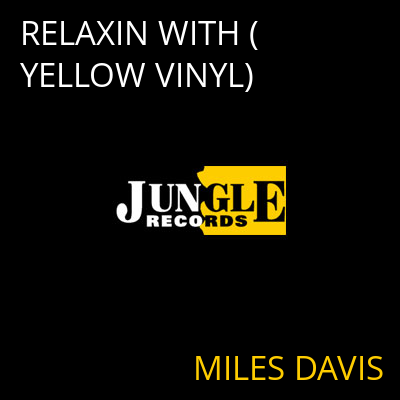 RELAXIN WITH (YELLOW VINYL) MILES DAVIS