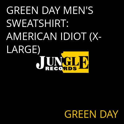 GREEN DAY MEN'S SWEATSHIRT: AMERICAN IDIOT (X-LARGE) GREEN DAY