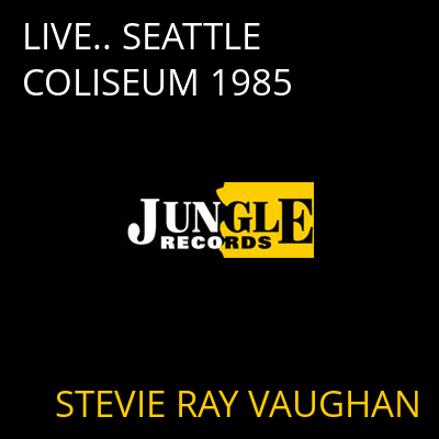 LIVE.. SEATTLE COLISEUM 1985 STEVIE RAY VAUGHAN