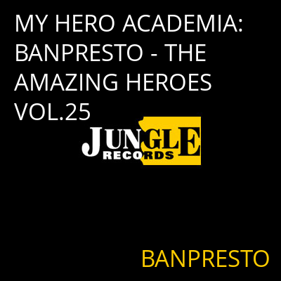 MY HERO ACADEMIA: BANPRESTO - THE AMAZING HEROES VOL.25 BANPRESTO
