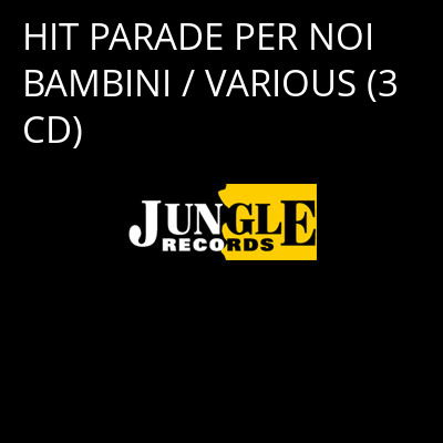 HIT PARADE PER NOI BAMBINI / VARIOUS (3 CD) -
