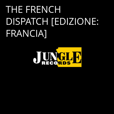 THE FRENCH DISPATCH [EDIZIONE: FRANCIA] -