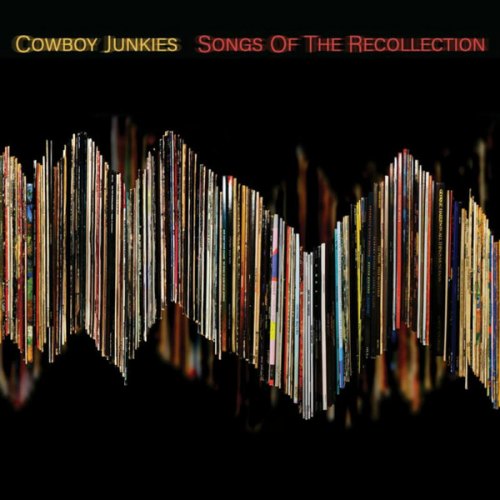SONGS OF THE RECOLLECTION COWBOY JUNKIES