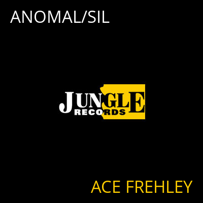 ANOMAL/SIL ACE FREHLEY