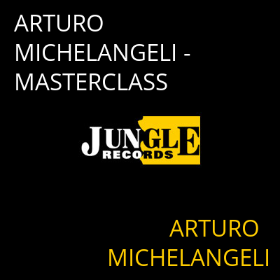 ARTURO MICHELANGELI - MASTERCLASS ARTURO MICHELANGELI